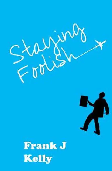 Staying Foolish by Frank J. Kelly