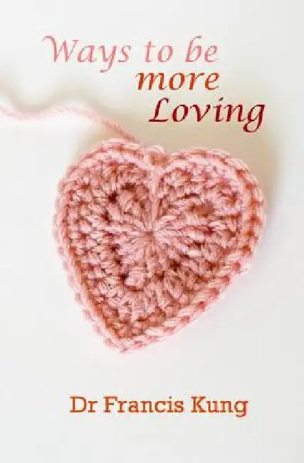 Ways to be more loving by Francis Kung