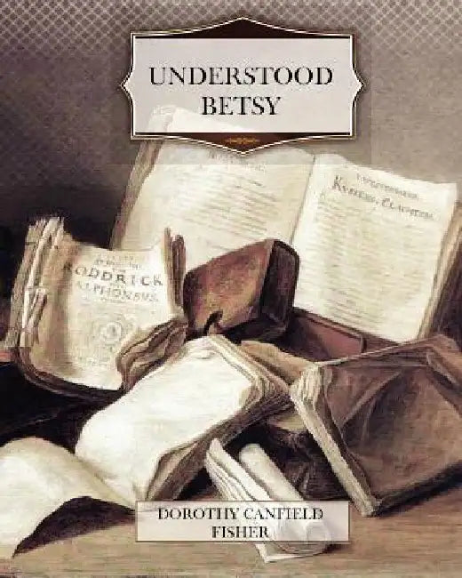 Understood Betsy by Dorothy Canfield Fisher