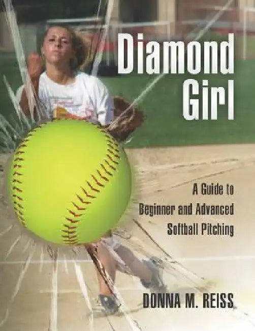 Diamond Girl: A Guide to Beginner and Advanced Softball Pitching by Judy Feher