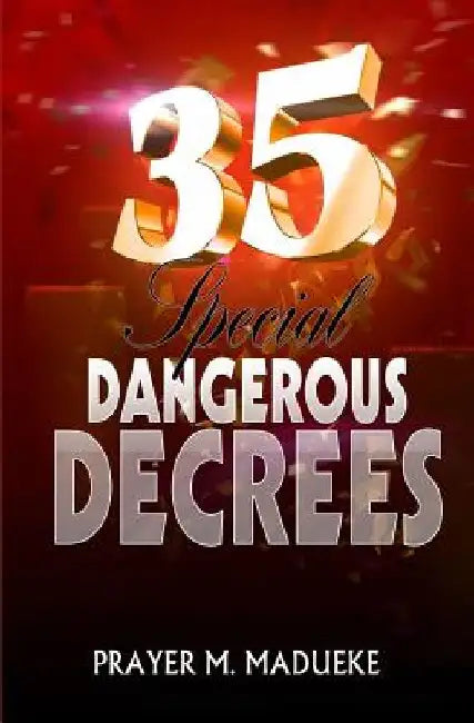 35 Special Dangerous Decrees by Prayer M. Madueke