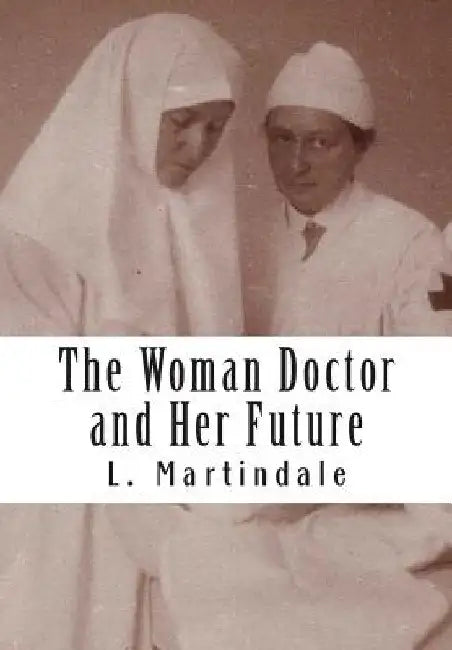 The Woman Doctor and Her Future by L. Martindale