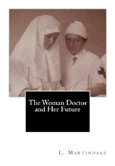 The Woman Doctor and Her Future by L. Martindale