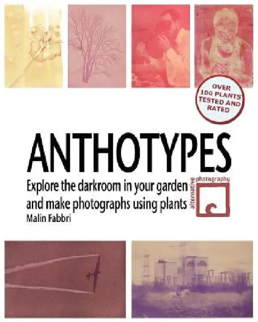 Anthotypes: Explore the darkroom in your garden and make photographs using plants by Malin Fabbri