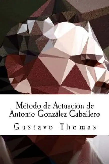 Método de Actuación de Antonio González Caballero by Thomas, Gustavo