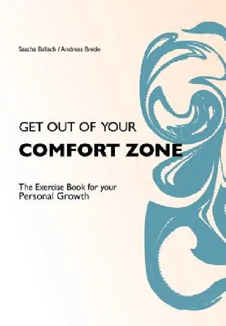 Get Out of Your Comfortzone: The Excercise Book for your Personal Growth by Andreas Brede