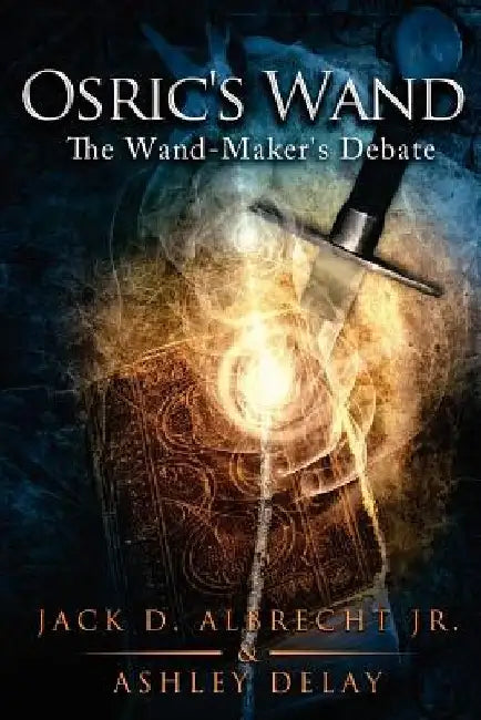 Osric's Wand: The Wand-Maker's Debate by Ashley Delay