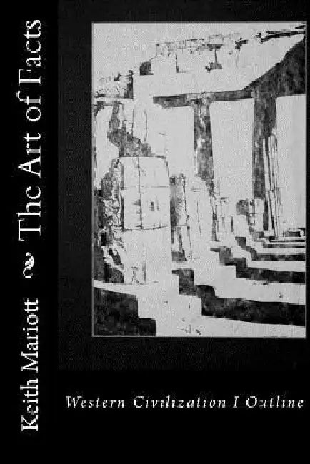 The Art of Facts: A Western Civilization I Outline by Keith Mariott