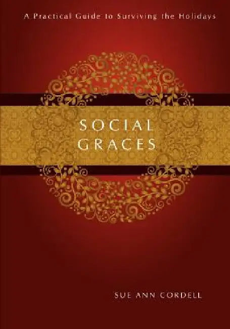 Social Graces: A Practical Guide to Surviving the Holidays by Sue Ann Cordell