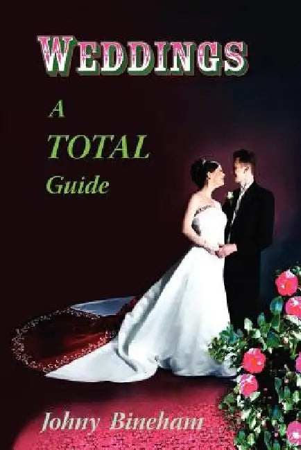 Weddings A Total Guide by Johny Bineham