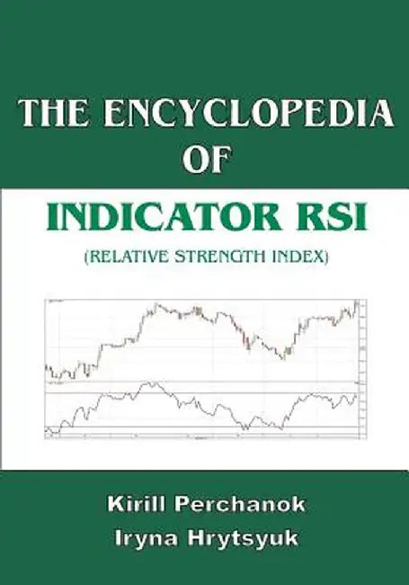 The Encyclopedia of the Indicator RSI (Relative Strength Index) by Perchanok, Kirill