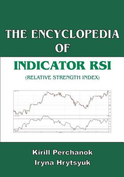 The Encyclopedia of the Indicator RSI (Relative Strength Index) by Perchanok, Kirill