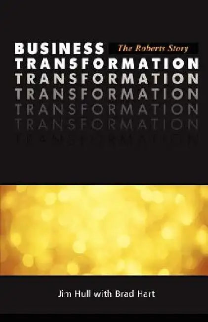 Business Transformation - The Roberts Story by Brad Hart