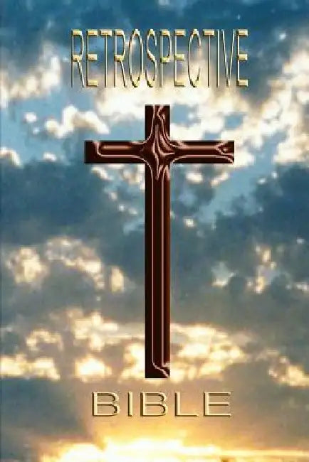 Retrospective Bible by Larry D. Goodnature