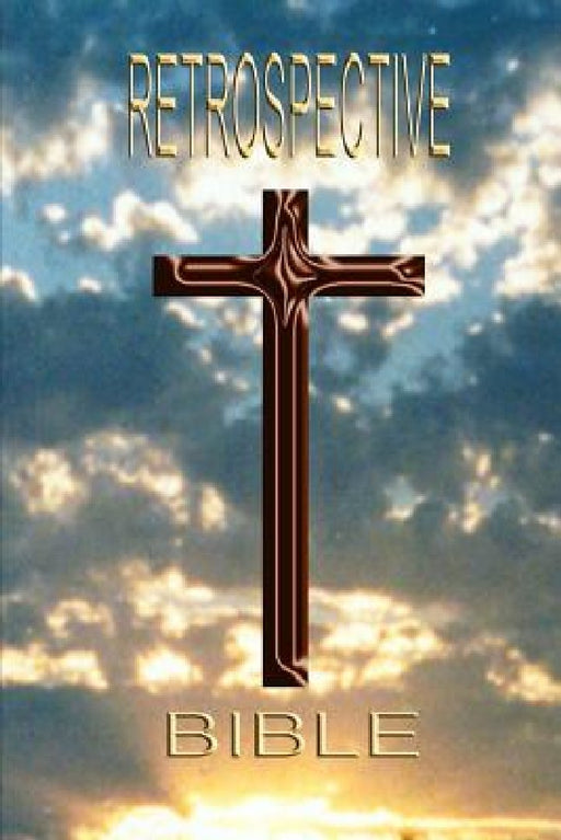 Retrospective Bible by Larry D. Goodnature