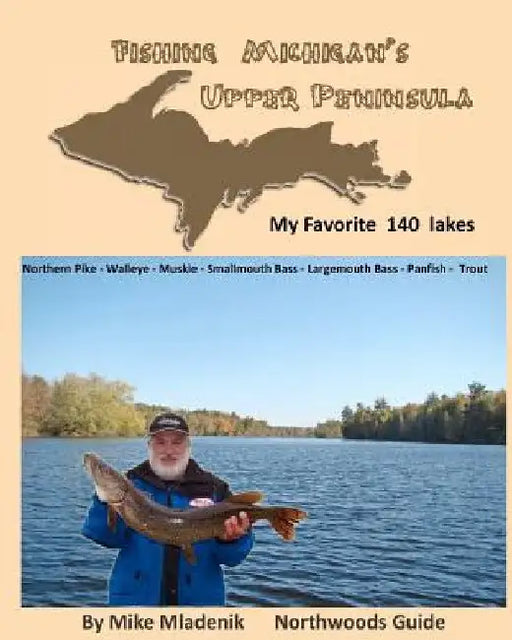 Fishing Michigan's Upper Peninsula by Mike Mladenik