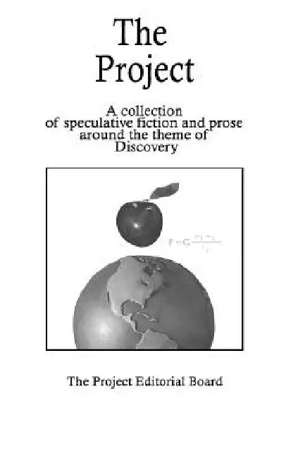 The Project: Speculative Fiction Stories and Prose on the theme of Discovery by Sean Froyd Phd