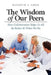 The Wisdom of Our Peers: How Collaboration Helps Us All Be Better At What We Do by Kenneth J. Cook