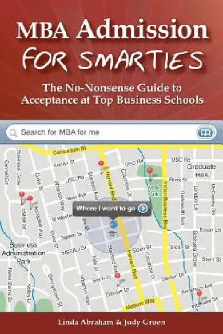 MBA Admission for Smarties: The No-Nonsense Guide to Acceptance at Top Business by Judy Gruen