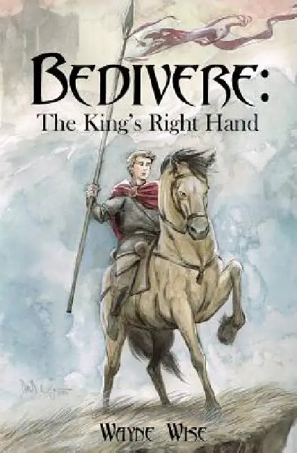 Bedivere: The King's Right Hand by Dave Wachter
