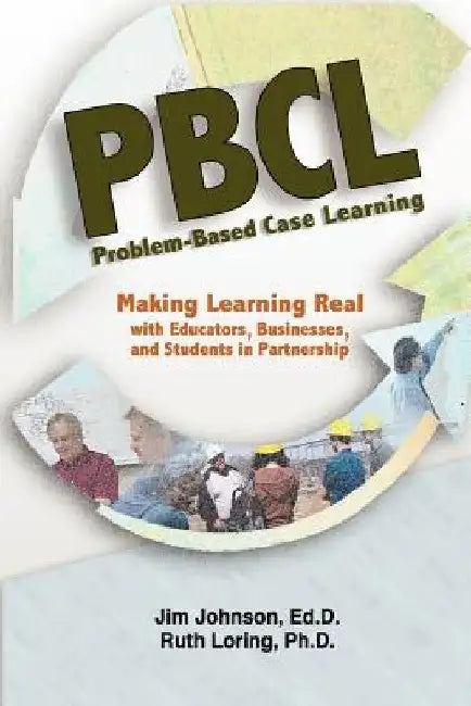 Problem-Based Case Learning: Partnerships Among Educators, Businesses, and Students by Ruth Loring Phd
