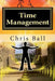 Time Management: A Simple Step-by-Step Guide to Getting More Done in Less Time by Chris Ball