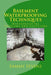 Basement Waterproofing Techniques: Waterproofing Problems and Solutions by Sammy Sevens
