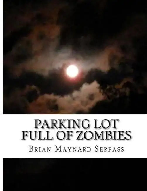 Parking Lot full of Zombies by Brian Maynard Serfass