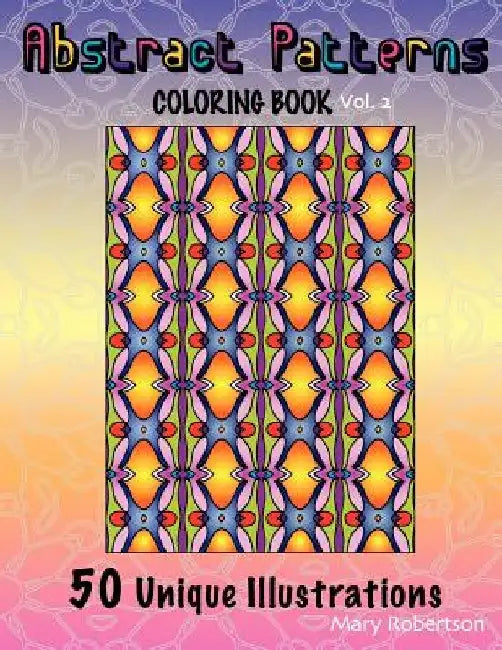Abstract Patterns Coloring Book: 50 Unique Illustrations by Mary Robertson