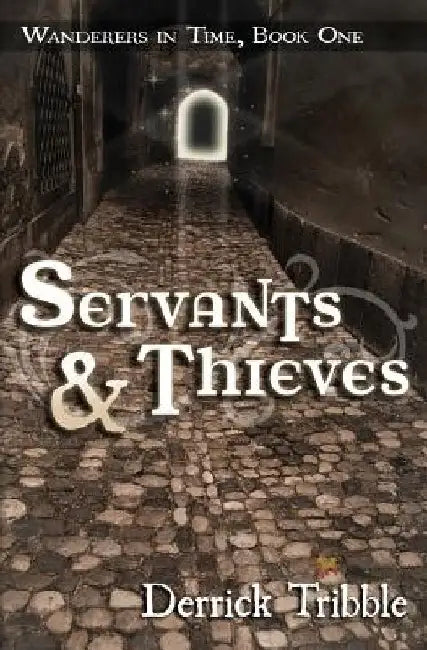 Servants and Thieves: Wanderers in Time, Book One by Derrick Tribble