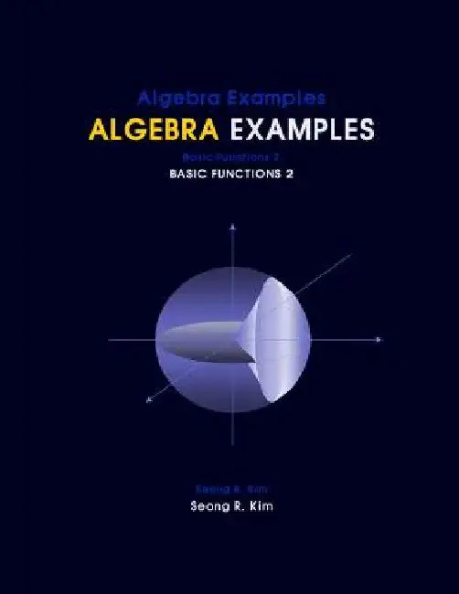 Algebra Examples Basic Functions 2 by Seong Ryeol Kim