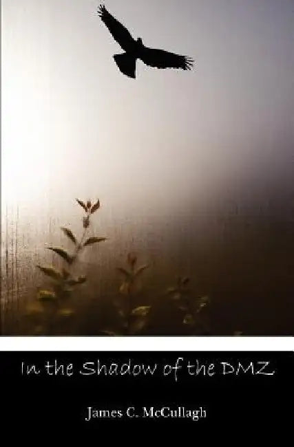 In the Shadow of the DMZ by James C. McCullagh