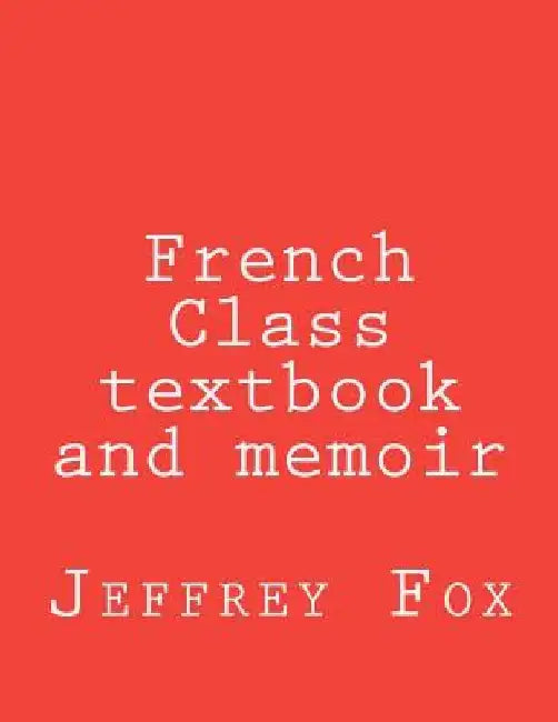 French Class textbook and memoir by Jeffrey H. Fox
