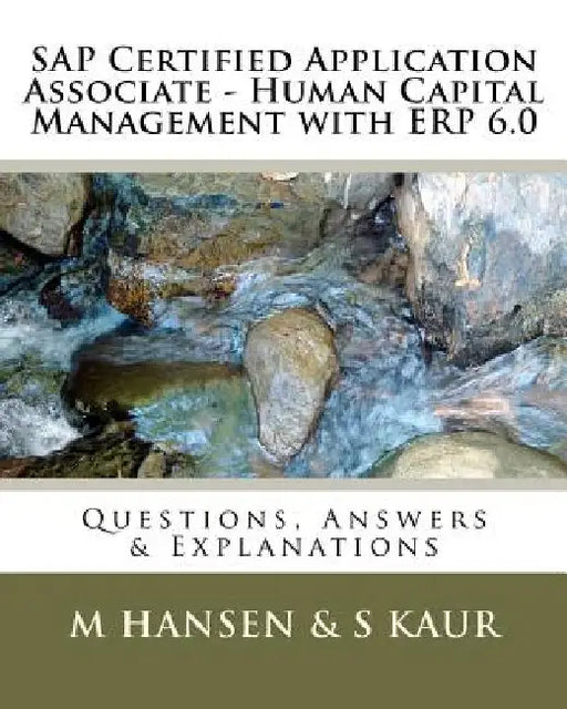 SAP Certified Application Associate - Human Capital Management with ERP 6.0: Questions, Answers & Explanations by S. Kaur