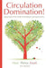 Circulation Domination: Taking Control of Your Health & Well-Being by Improving Circulation by McCurry, Kris