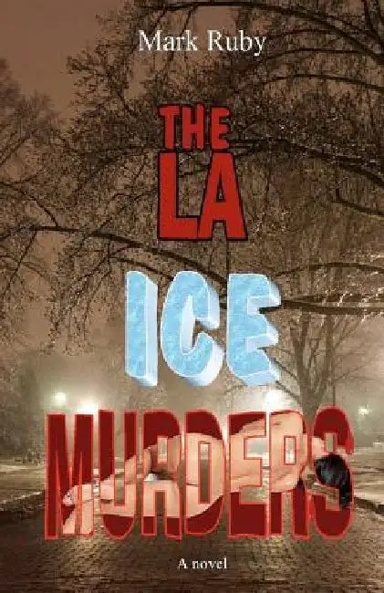 The LA Ice Murders by Mark Ruby