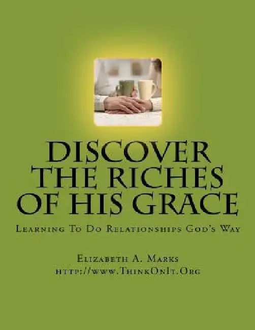 Discover the Riches of His Grace: Learning To Do Relationships God's Way. An inductive Bible study helping you discover God's riches in Christ Jesus. by Demandabrand