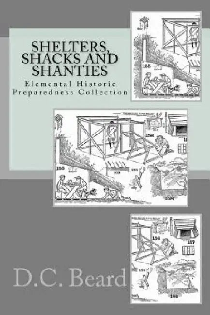 Shelters, Shacks and Shanties (Elemental Historic Preparedness Collection) by Ron Foster
