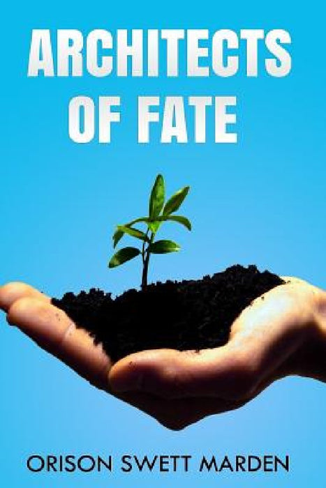 Architects Of Fate by Orison Swett Marden
