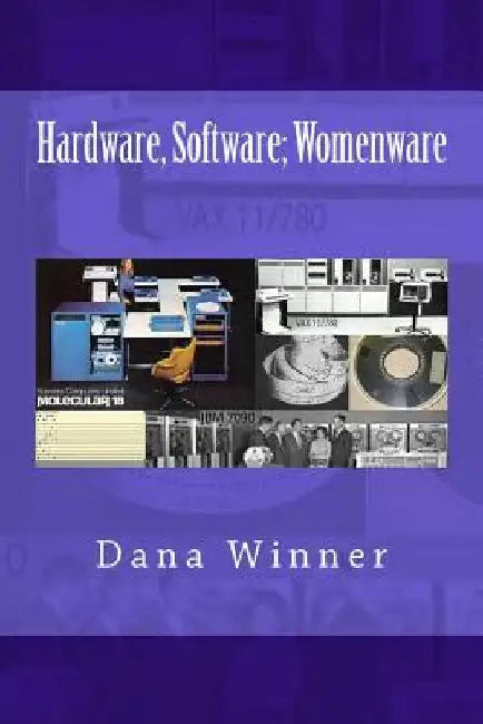 Hardware, Software; Womenware by Dana Winner