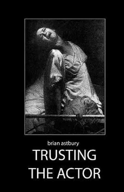Trusting the Actor by Astbury, Brian