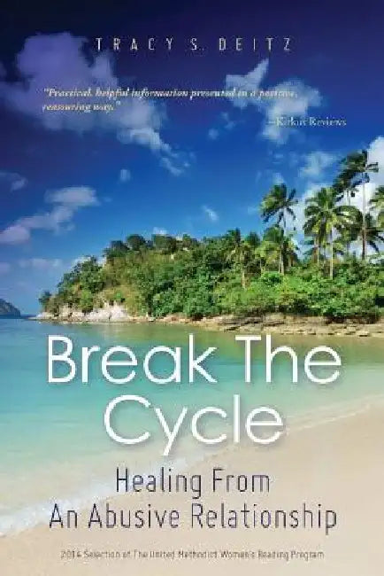 Break The Cycle: Healing From An Abusive Relationship by Tracy S. Deitz
