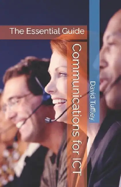 Communications for ICT: The Essential Guide by David Tuffley