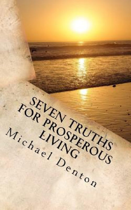 Seven Truths for Prosperous Living by Michael Stanley Denton