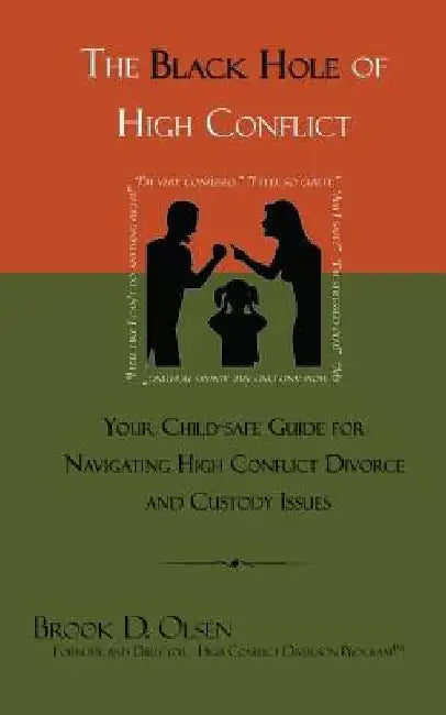 The Black Hole of High Conflict: Your Child-Safe Guide for Navigating High Conflict Divorce and Custody Issues by Brook D. Olsen