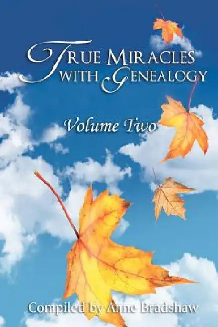 True Miracles with Genealogy: Volume Two by Anne Bradshaw