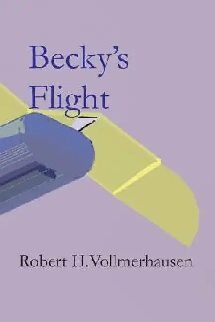 Becky's Flight by Robert H. Vollmerhausen
