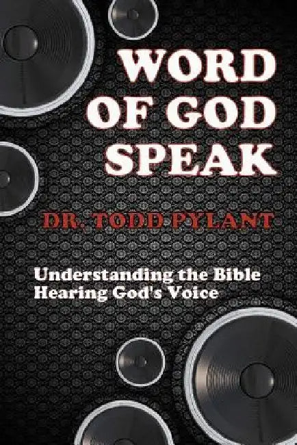 Word of God Speak: Understanding the Bible, Hearing God's Voice: Understanding the Bible, Hearing God's Voice by Todd Pylant