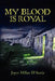 My Blood is Royal by Joyce Milne D'Auria