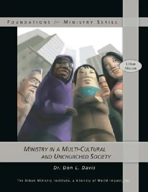 Ministry in a Multi-Cultural and Unchurched Society by Don L. Davis